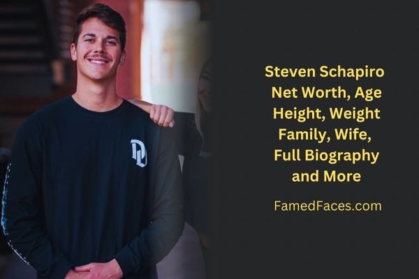 Steven Schapiro Height, Girlfriend, Net Worth, Parents, Age, Wiki & Full Biography 2023 - Famed Faces
