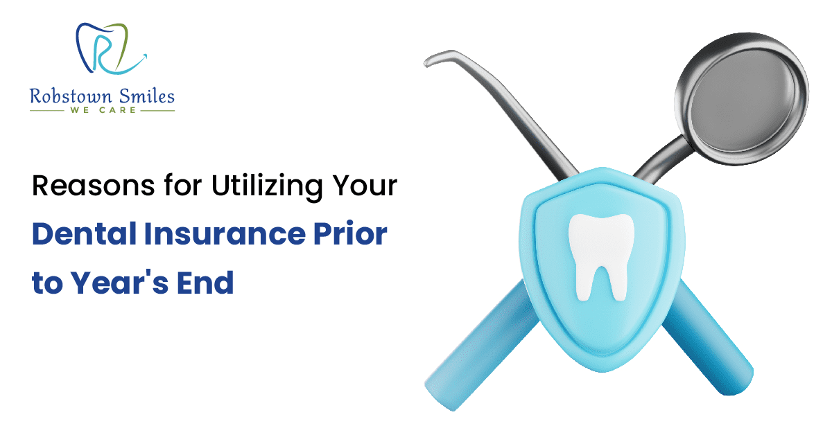 Reasons for Utilizing Your Dental Insurance Prior to Year's End | Robstown Smiles