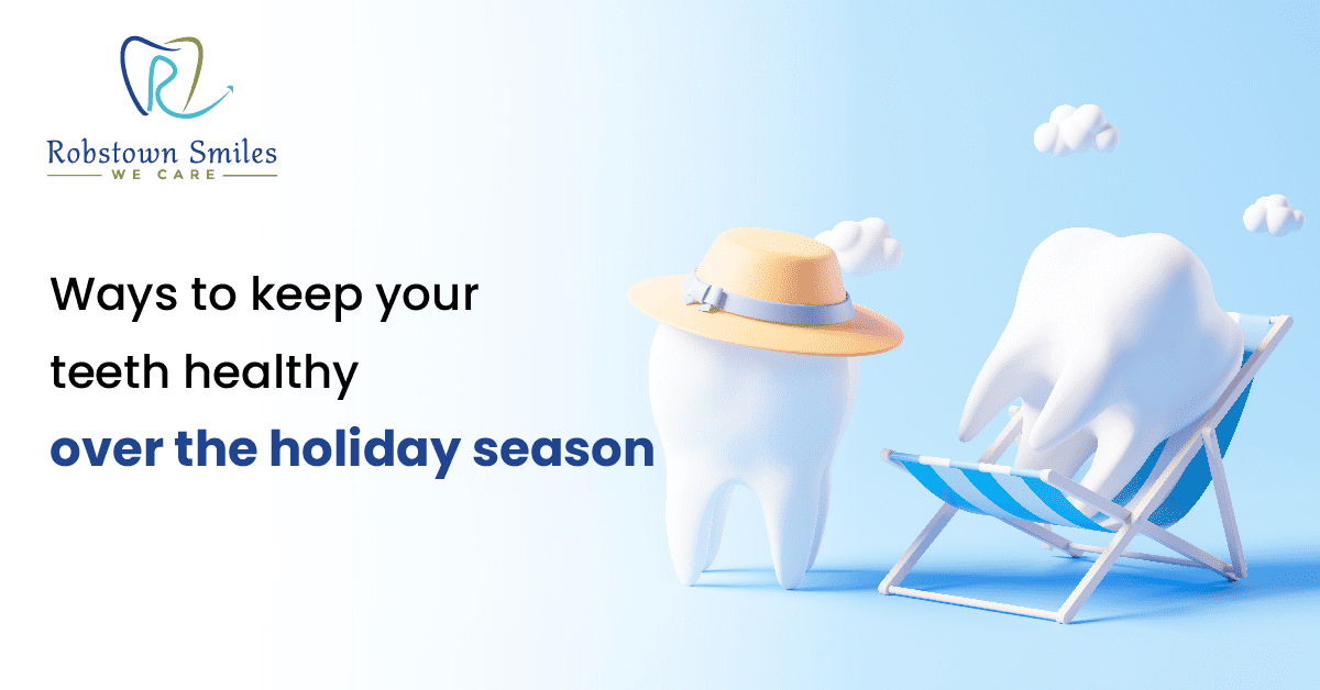 Ways to keep your teeth healthy over the holiday season | Robstown Smiles