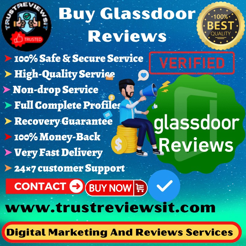 Buy Glassdoor Reviews - 100% Safe and good service.Phone Verified Accounts and Active Profiles