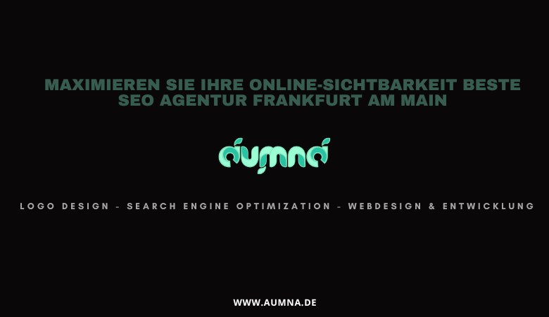 Maximieren Sie Ihre Online-Sichtbarkeit beste SEO Agentur Frankfurt am Main – aumna.de