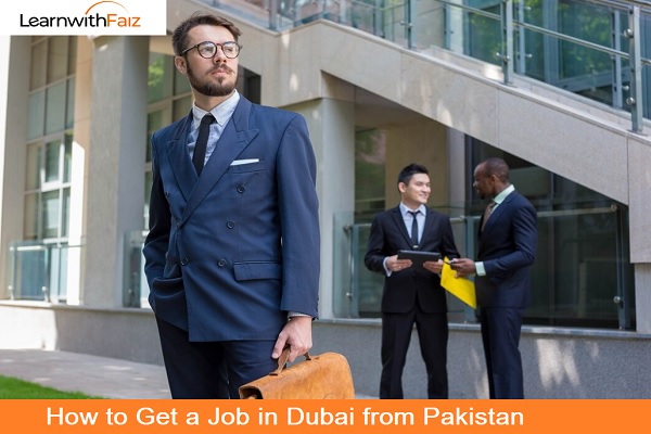 Get a Job in Dubai from Pakistan - LearnwithFaiz Blog
