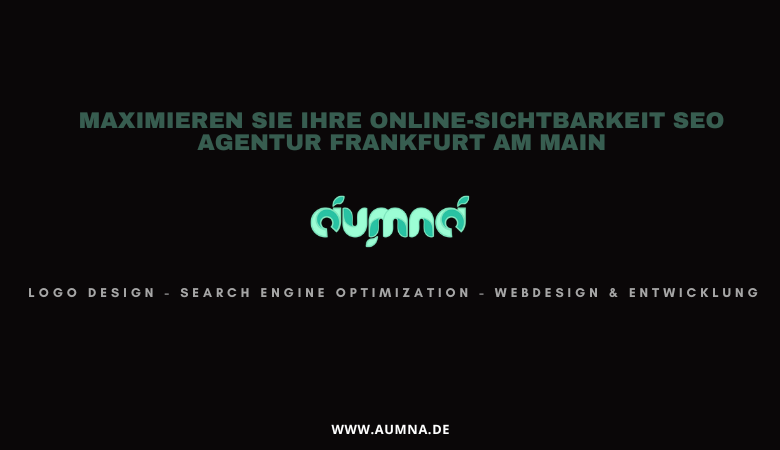 Maximieren Sie Ihre Online-Sichtbarkeit SEO Agentur Frankfurt am Main – aumna.de