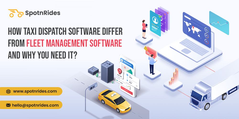 How Taxi Dispatch Software Differ From Fleet Management Software And Why You Need It? - SpotnRides