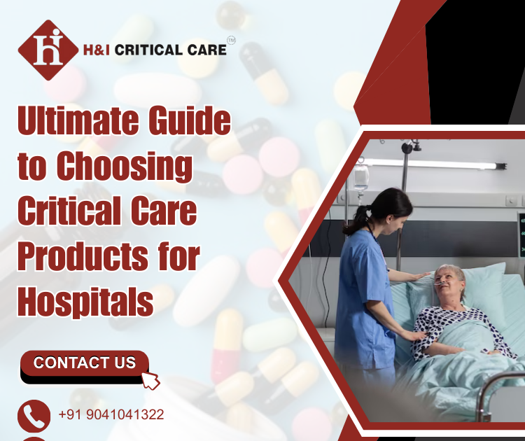 Ultimate Guide to Choosing Critical Care Products for Hospitals