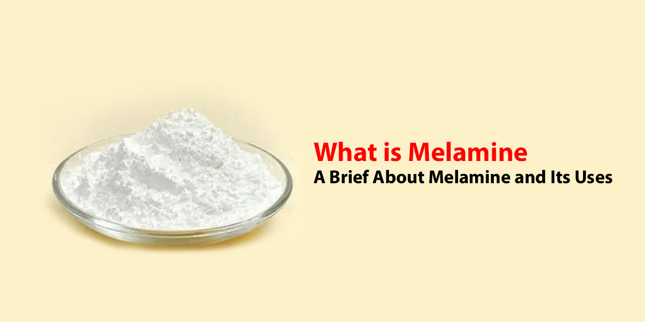Melamine Uses: A Brief About Melamine Uses