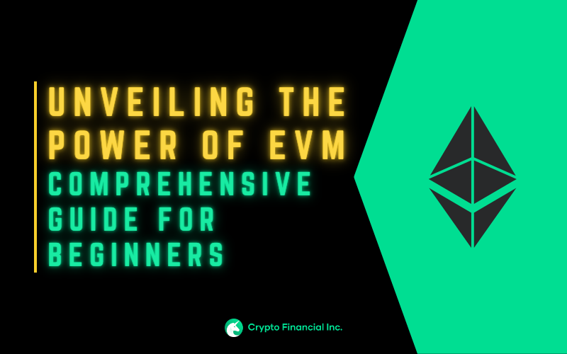 Unveiling the Power of EVM: A Comprehensive Guide for Beginners - Crypto Financial Blogs