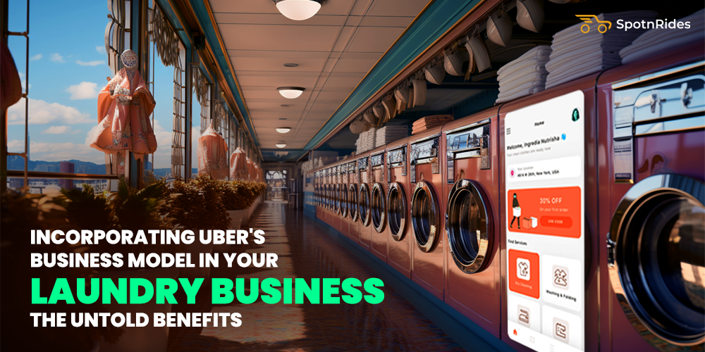 Incorporating Uber's Business Model in Your Laundry Business: The Untold Benefits - SpotnRides