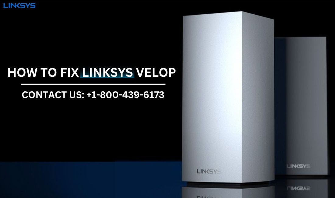 +1–800–439–6173 | How to Fix Linksys Velop | Linksys Support | by Linksys Support +1 (800) 439-6173 | Apr, 2024 | Medium