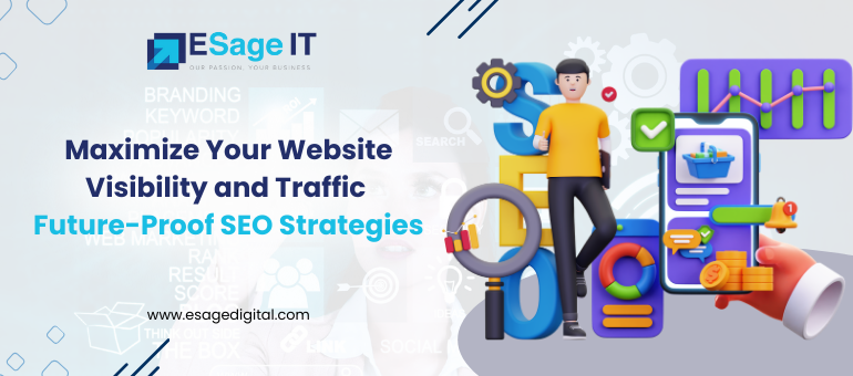 Maximize Your Website Visibility and Traffic: Future-Proof SEO Strategies
