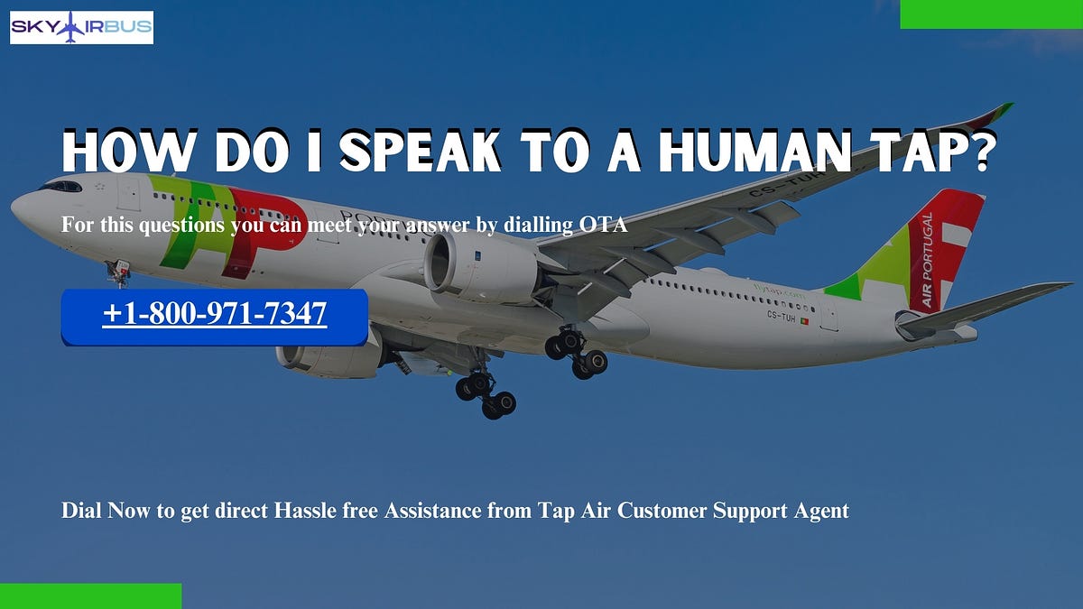 How do I speak to a human TAP?. With TAP airline, tourists can visit… | by Liam Ethan | Jun, 2024 | Medium
