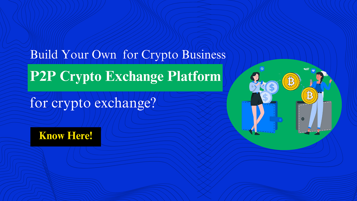 P2P Crypto Exchange Platform for Crypto Business | Medium