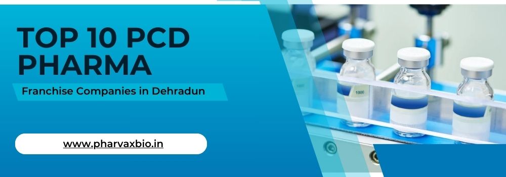 Top 10 PCD Pharma Franchise Companies in Dehradun