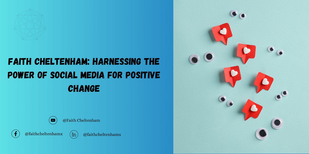 Faith Cheltenham: Harnessing The Power of Social Media For Positive Change | by Faith Cheltenham | Jul, 2024 | Medium