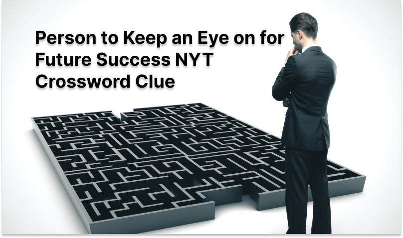 Person to Keep an Eye on for Future Success NYT Crossword Clue
