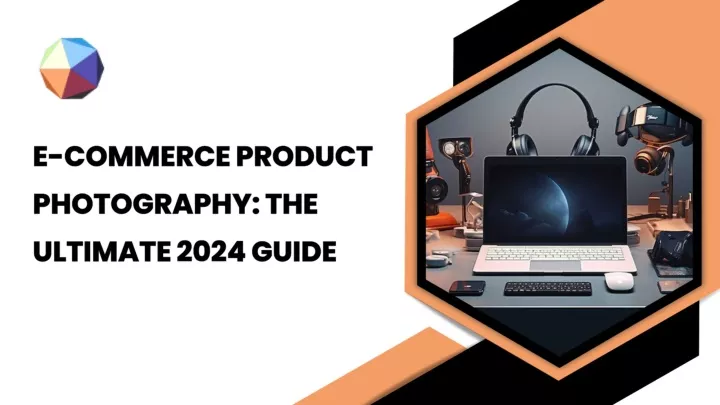 PPT - E-commerce Product Photography: The Ultimate 2024 Guide PowerPoint Presentation - ID:13383181