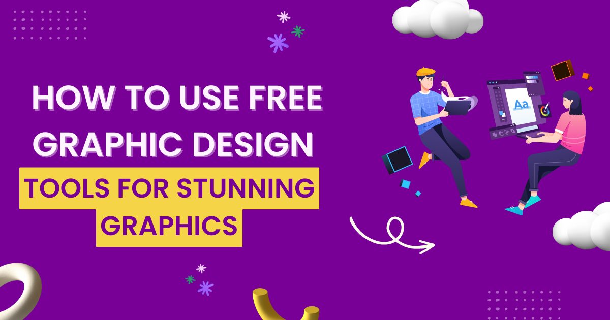 How to Use Free Graphic Design Tools for Stunning Graphics
