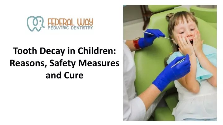 PPT - Tooth Decay in Children: Reasons, Safety Measures and Cure PowerPoint Presentation - ID:13600154