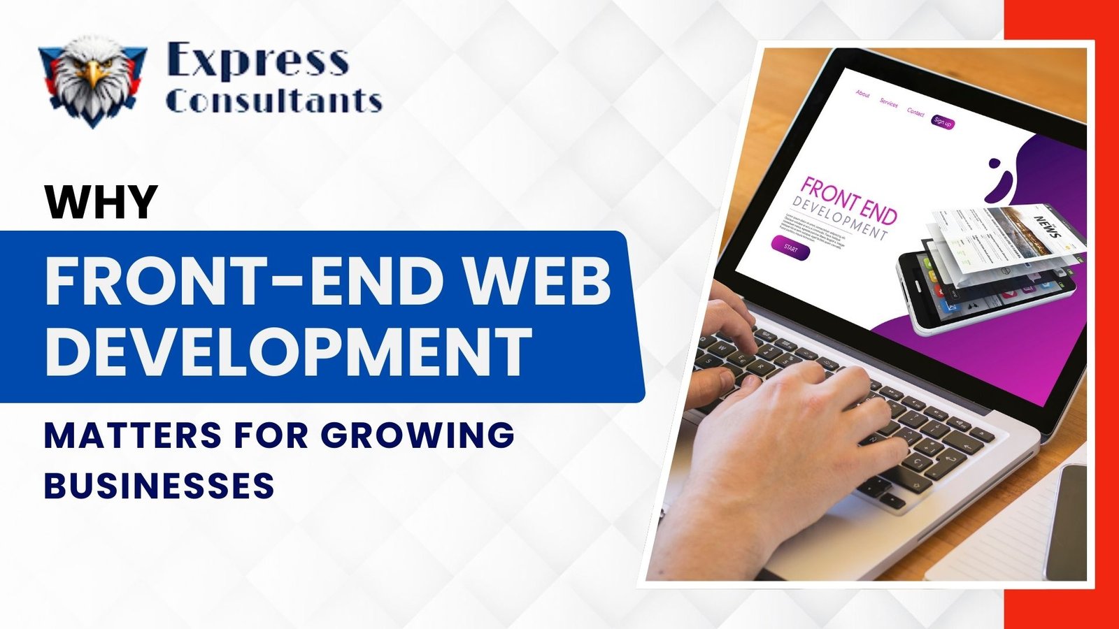 Why Front-End Web Development Matters for Growing Businesses | Express Consultants