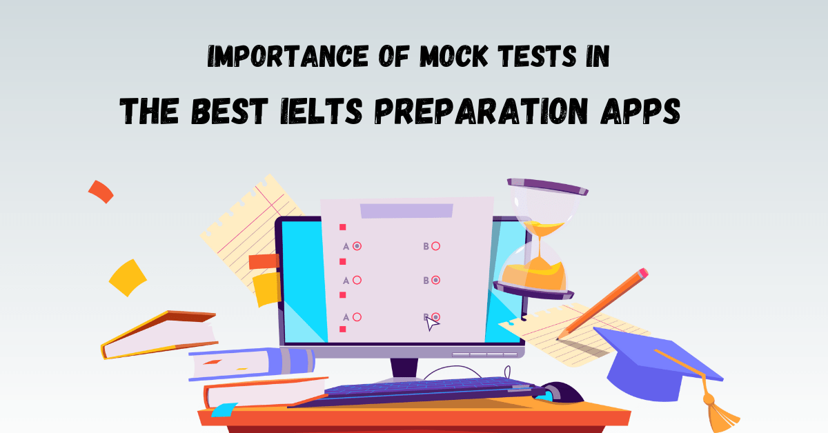 Importance of Mock Tests in the Best IELTS Preparation Apps