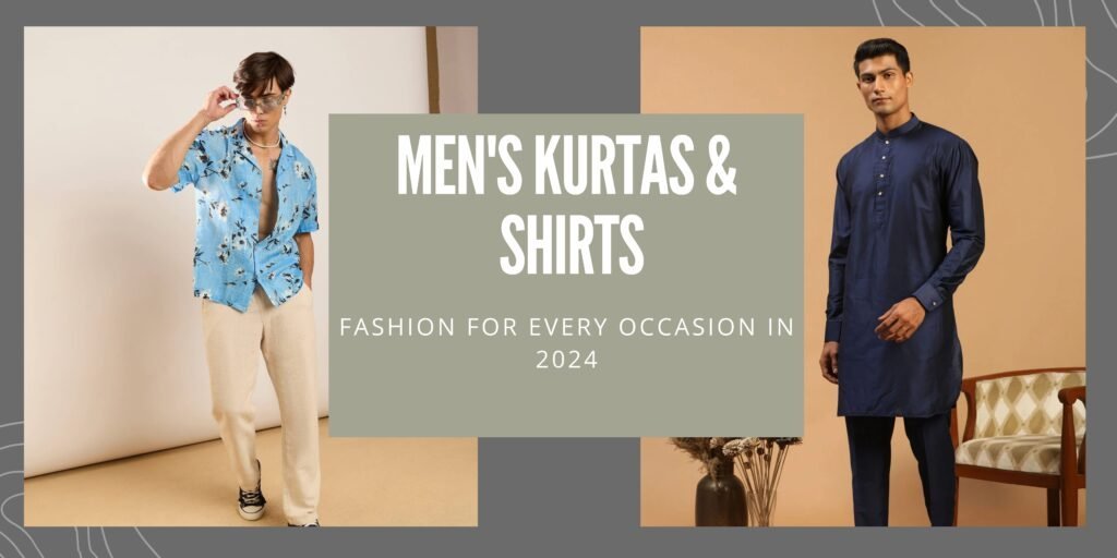 Men's Kurtas & Shirts: Fashion For Every Occasion In 2024