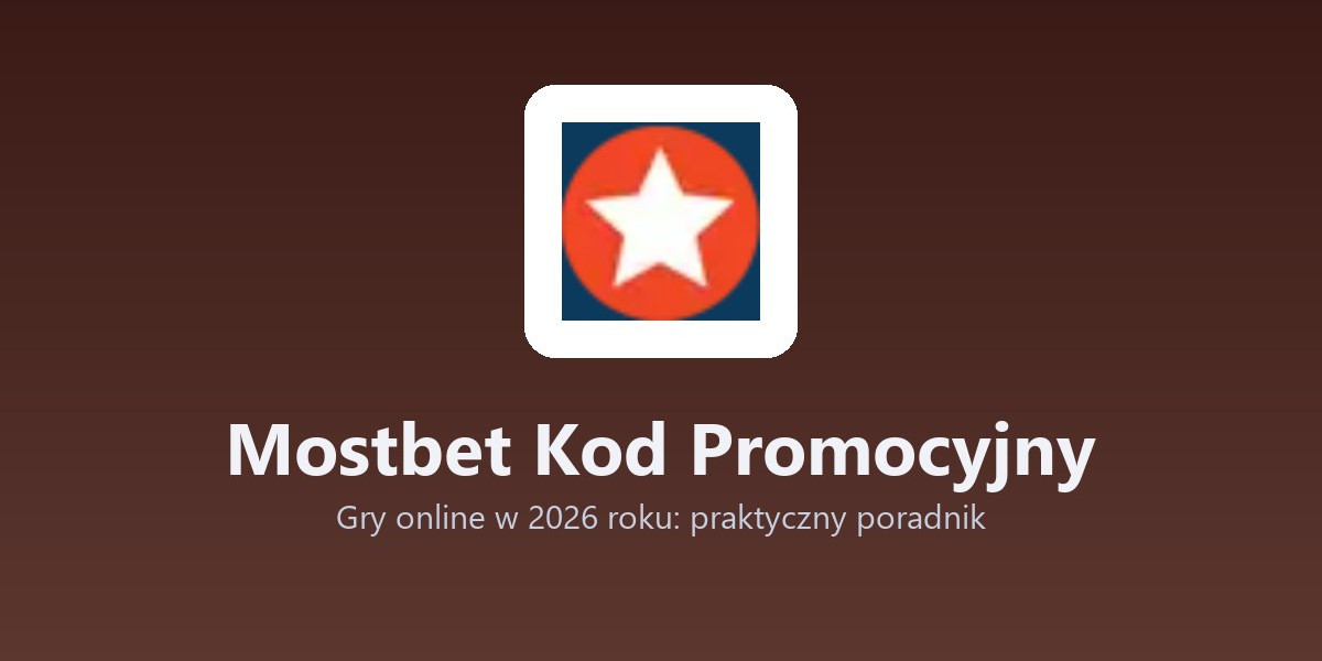 Mostbet Kod Promocyjny - Gry online w 2026 roku: praktyczny poradnik