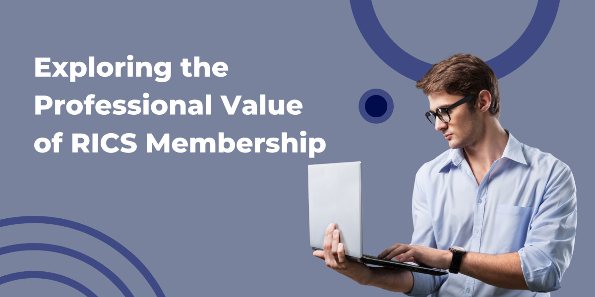 Exploring the Professional Value of RICS Membership