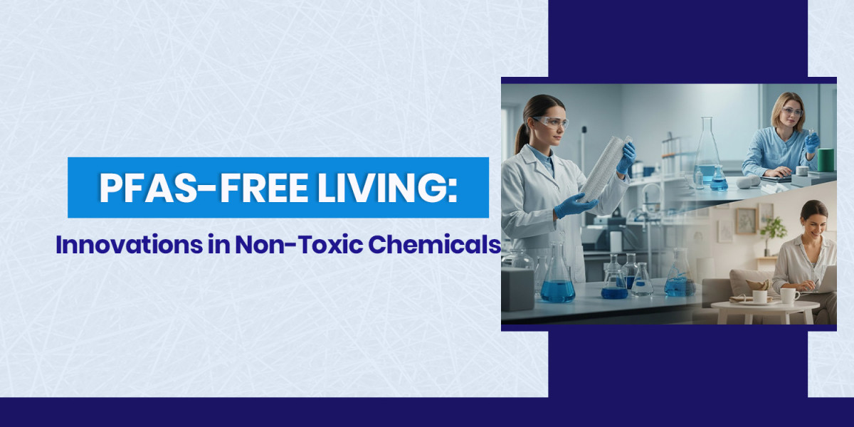PFAS-Free Living Innovations in Non-Toxic Chemicals